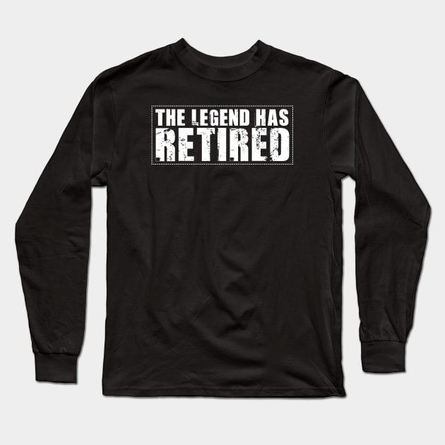 The Legend Has Retired Funny Retirement Long Sleeve T-Shirt by Tesszero